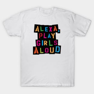 Alexa, play Girls Aloud T-Shirt